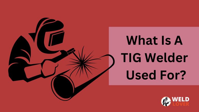 What Is A TIG Welder Used For